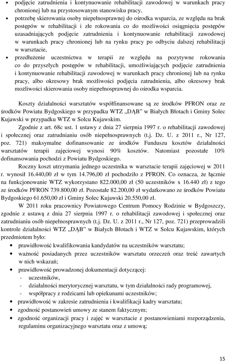 chronionej lub na rynku pracy po odbyciu dalszej rehabilitacji w warsztacie, przedłużenie uczestnictwa w terapii ze względu na pozytywne rokowania co do przyszłych postępów w rehabilitacji,