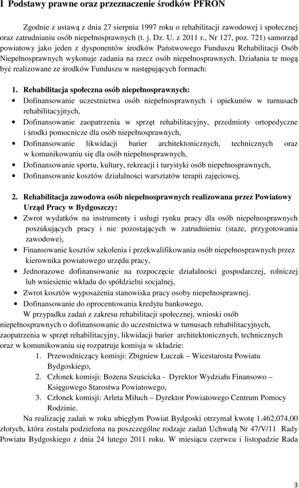 Działania te mogą być realizowane ze środków Funduszu w następujących formach: 1.