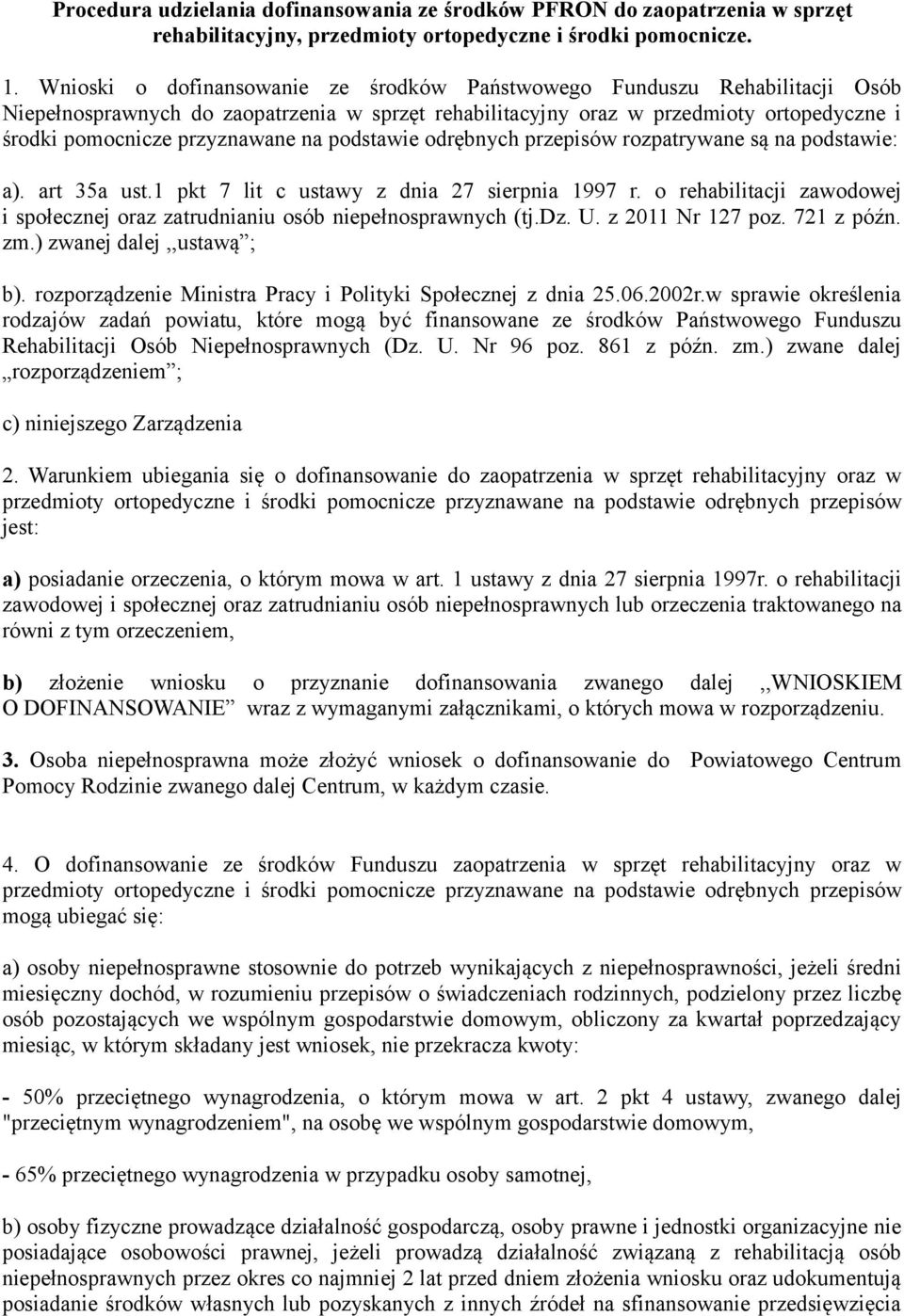 na podstawie odrębnych przepisów rozpatrywane są na podstawie: a). art 35a ust.1 pkt 7 lit c ustawy z dnia 27 sierpnia 1997 r.