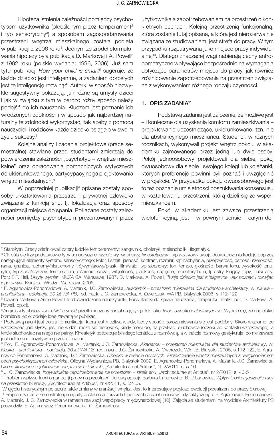 Już sam tytuł publikacji How your child is smart 6 sugeruje, że każde dziecko jest inteligentne, a zadaniem dorosłych jest tę inteligencję rozwinąć.