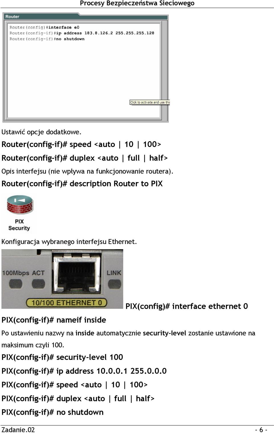 Router(config-if)# description Router to PIX Konfiguracja wybranego interfejsu Ethernet.