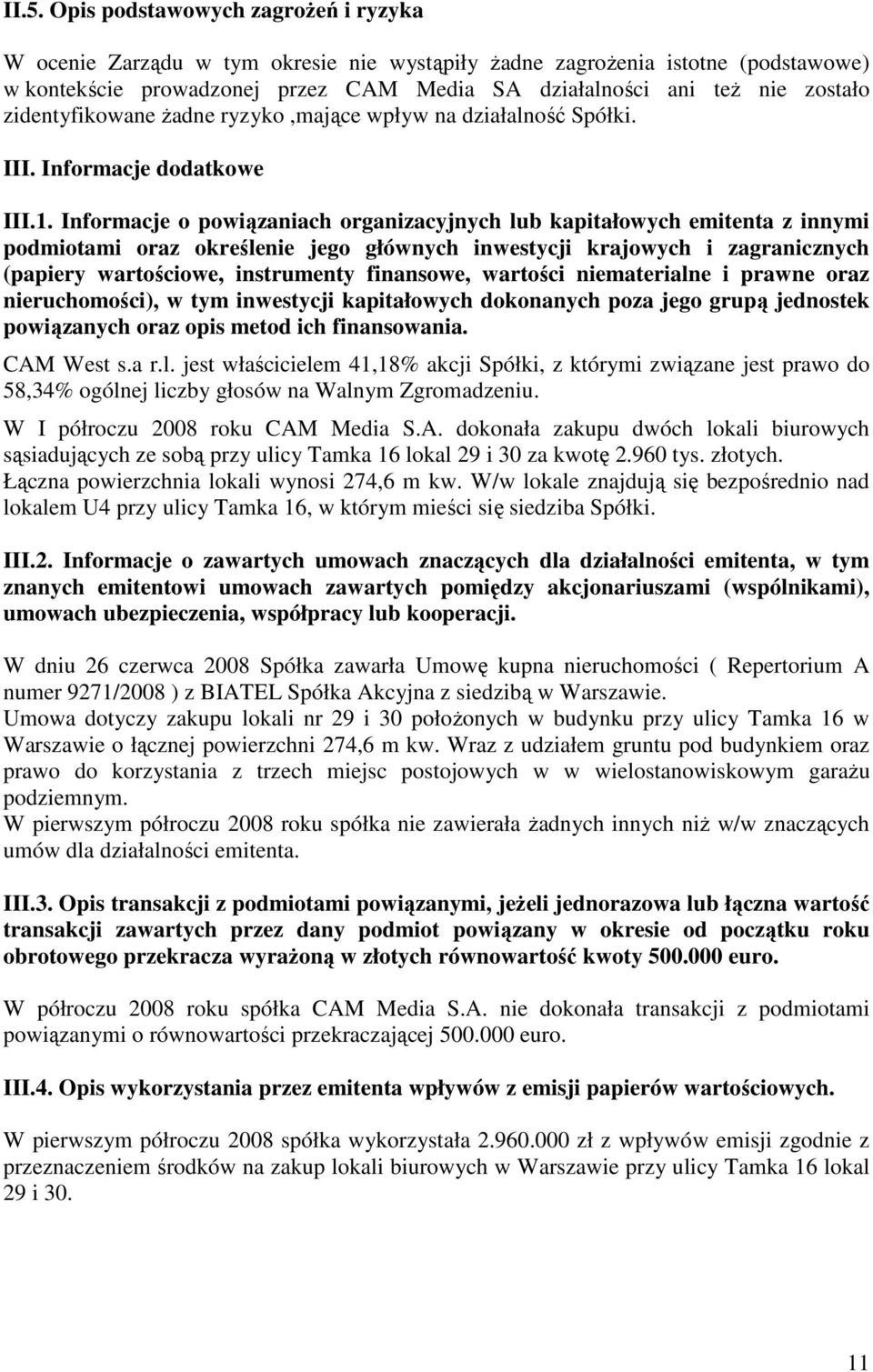 Informacje o powiązaniach organizacyjnych lub kapitałowych emitenta z innymi podmiotami oraz określenie jego głównych inwestycji krajowych i zagranicznych (papiery wartościowe, instrumenty finansowe,