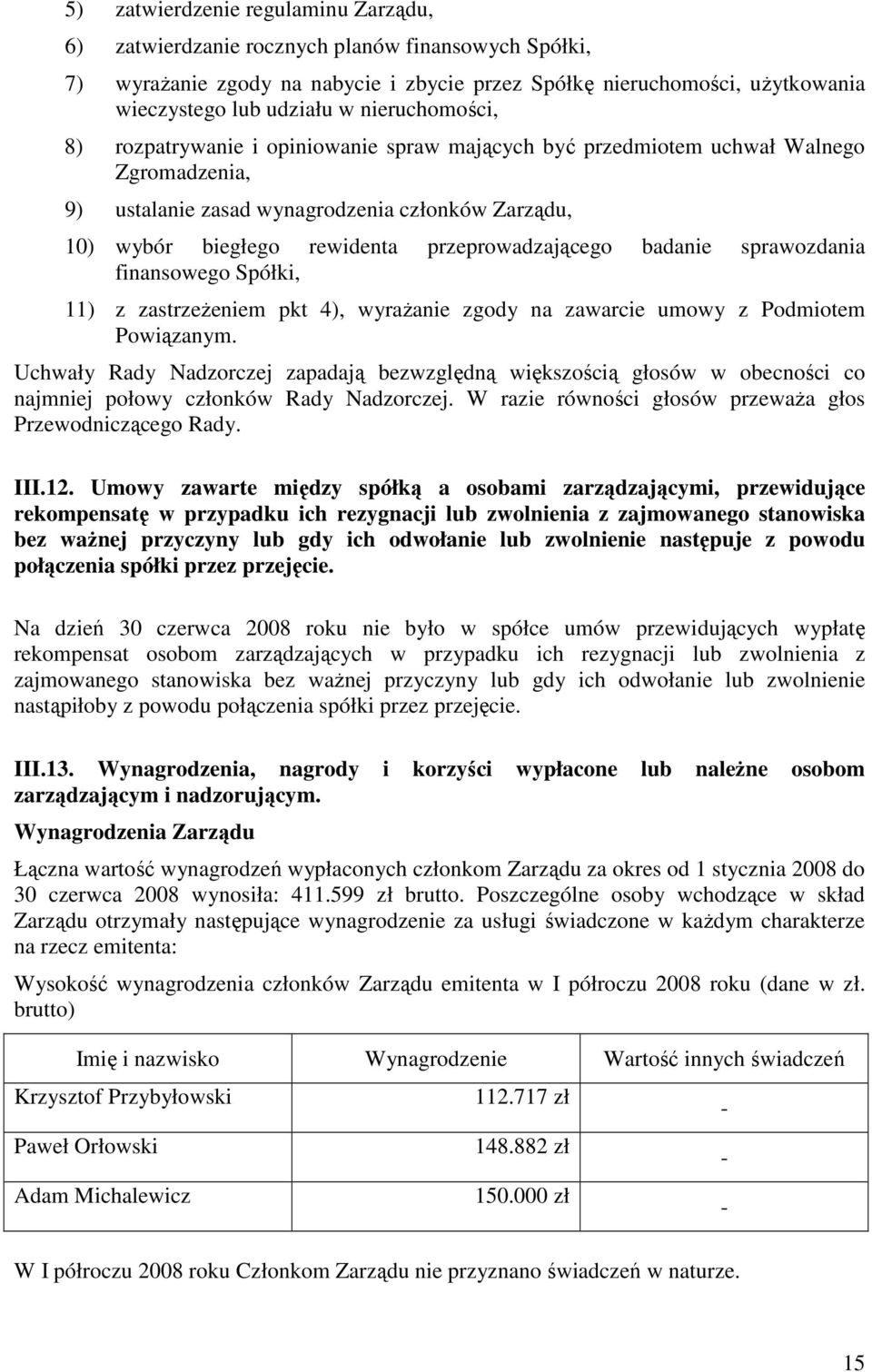 przeprowadzającego badanie sprawozdania finansowego Spółki, 11) z zastrzeŝeniem pkt 4), wyraŝanie zgody na zawarcie umowy z Podmiotem Powiązanym.