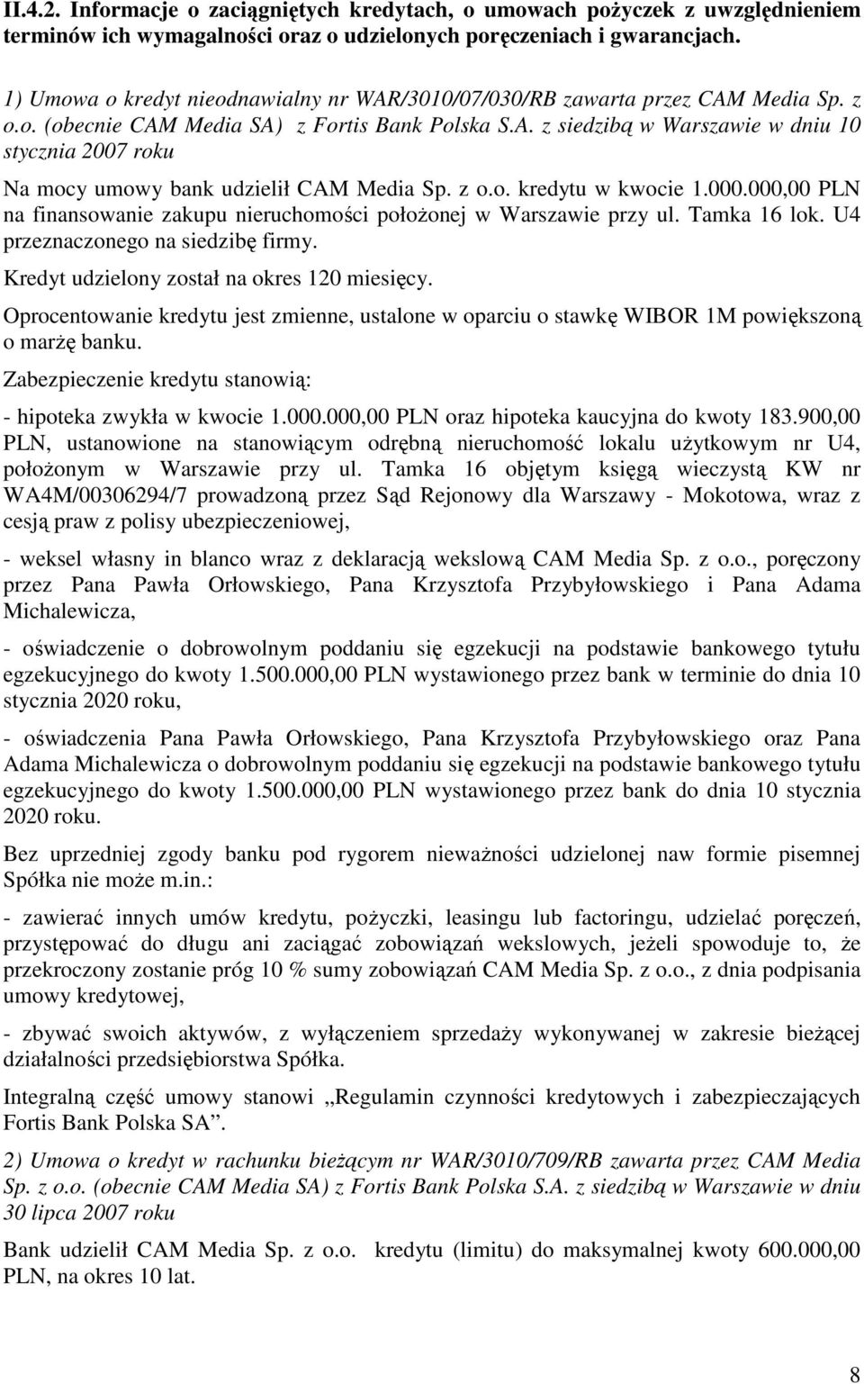 z o.o. kredytu w kwocie 1.000.000,00 PLN na finansowanie zakupu nieruchomości połoŝonej w Warszawie przy ul. Tamka 16 lok. U4 przeznaczonego na siedzibę firmy.