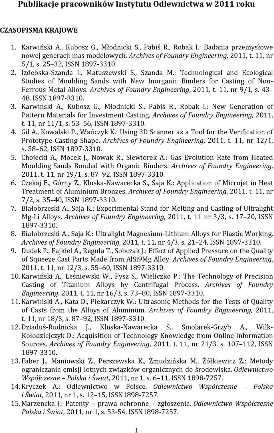 : Technological and Ecological Studies of Moulding Sands with New Inorganic Binders for Casting of Non- Ferrous Metal Alloys. Archives of Foundry Engineering, 2011, t. 11, nr 9/1, s.