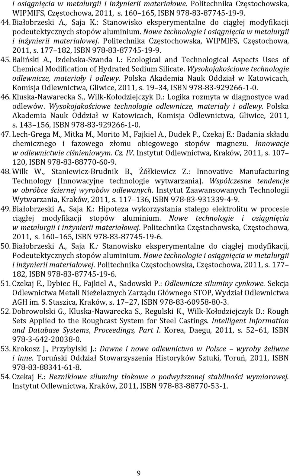 Politechnika Częstochowska, WIPMIFS, Częstochowa, 2011, s. 177 182, ISBN 978-83-87745-19-9. 45. Baliński A., Izdebska-Szanda I.