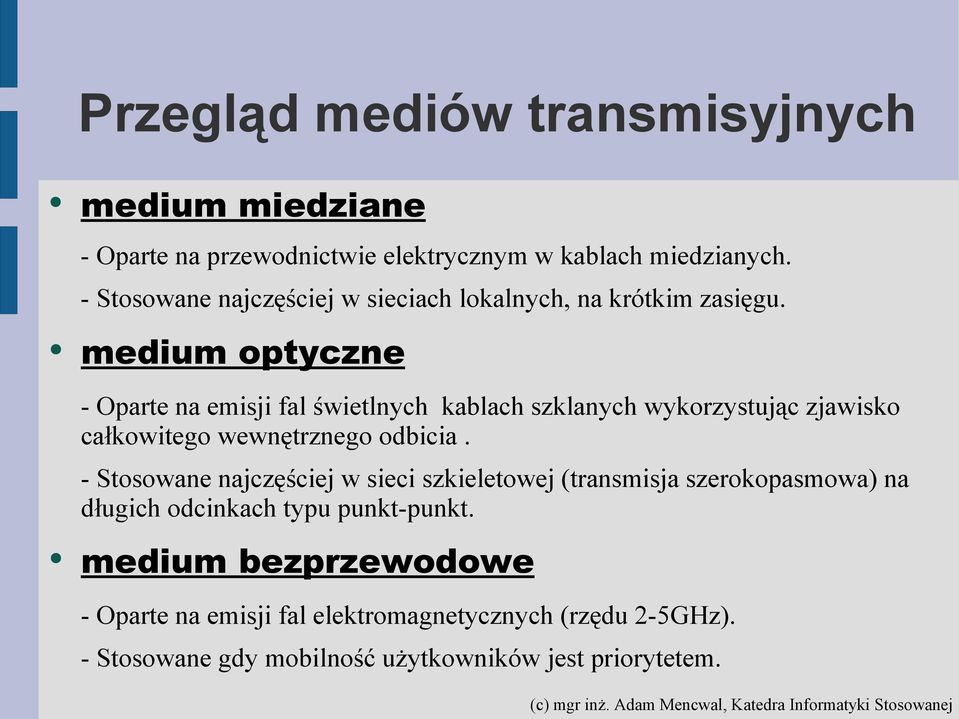 medium opyczne - Opare na emisji fal świelnych kablach szklanych wykorzysując zjawisko całkowiego wewnęrznego odbicia.