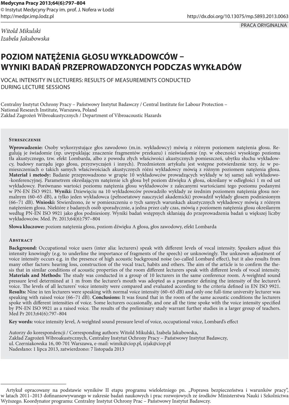 0063 PRACA ORYGINALNA POZIOM NATĘŻENIA GŁOSU WYKŁADOWCÓW WYNIKI BADAŃ PRZEPROWADZONYCH PODCZAS WYKŁADÓW VOCAL INTENSITY IN LECTURERS: RESULTS OF MEASUREMENTS CONDUCTED DURING LECTURE SESSIONS