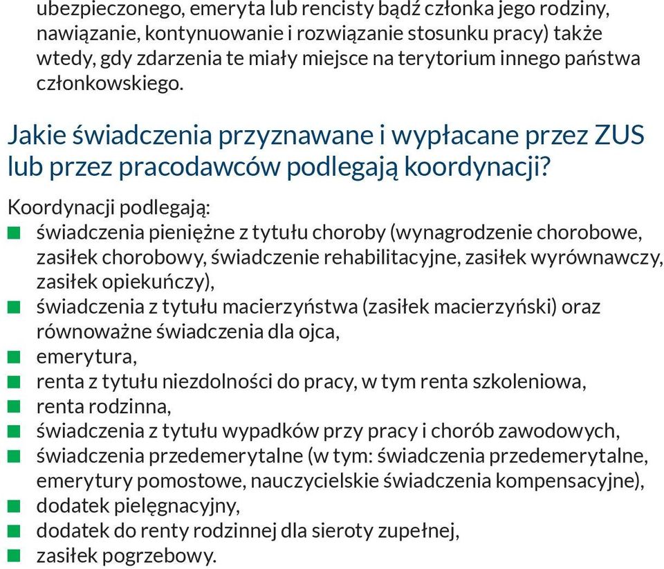 Koordynacji podlegają: t świadczenia pieniężne z tytułu choroby (wynagrodzenie chorobowe, zasiłek chorobowy, świadczenie rehabilitacyjne, zasiłek wyrównawczy, zasiłek opiekuńczy), t świadczenia z