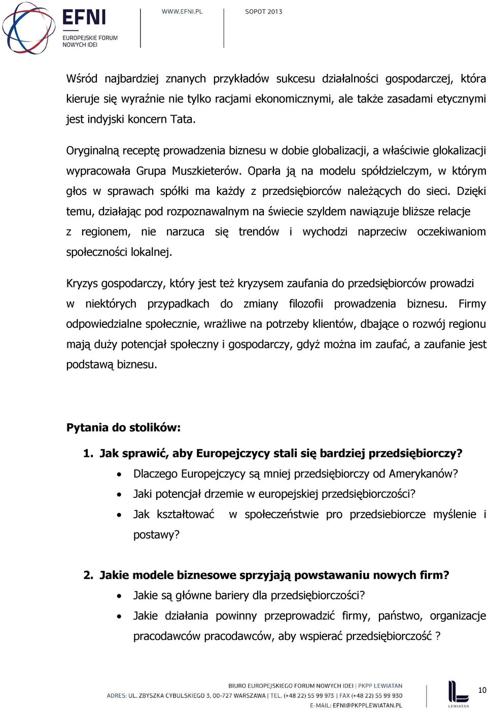 Oparła ją na modelu spółdzielczym, w którym głos w sprawach spółki ma każdy z przedsiębiorców należących do sieci.