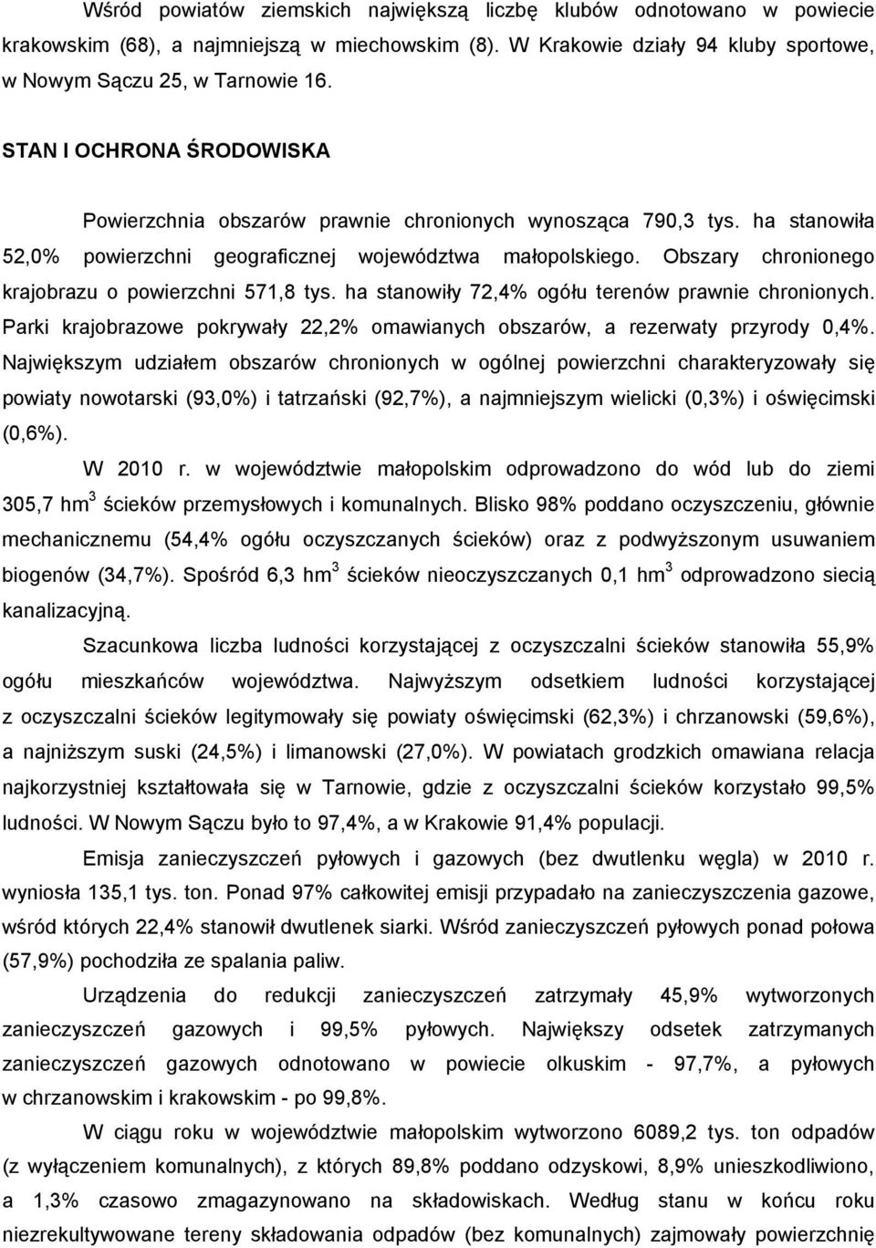 Obszary chronionego krajobrazu o powierzchni, tys. ha stanowiły,% ogółu terenów prawnie chronionych. Parki krajobrazowe pokrywały,% omawianych obszarów, a rezerwaty przyrody 0,%.