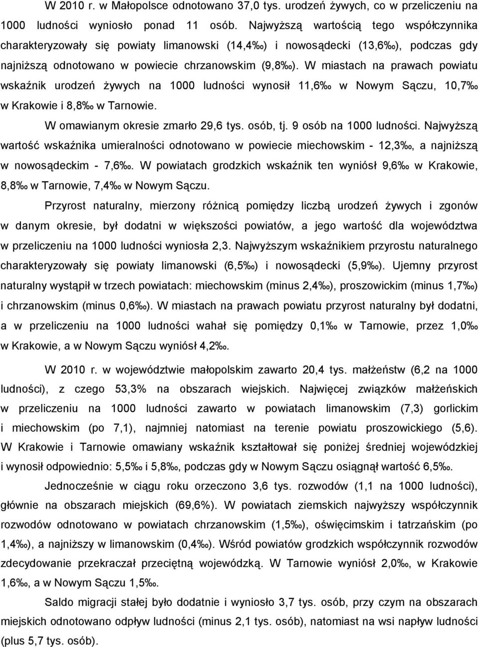 W miastach na prawach powiatu wskaźnik urodzeń żywych na 00 ludności wynosił, w Nowym Sączu,, w Krakowie i, w Tarnowie. W omawianym okresie zmarło, tys. osób, tj. osób na 00 ludności.