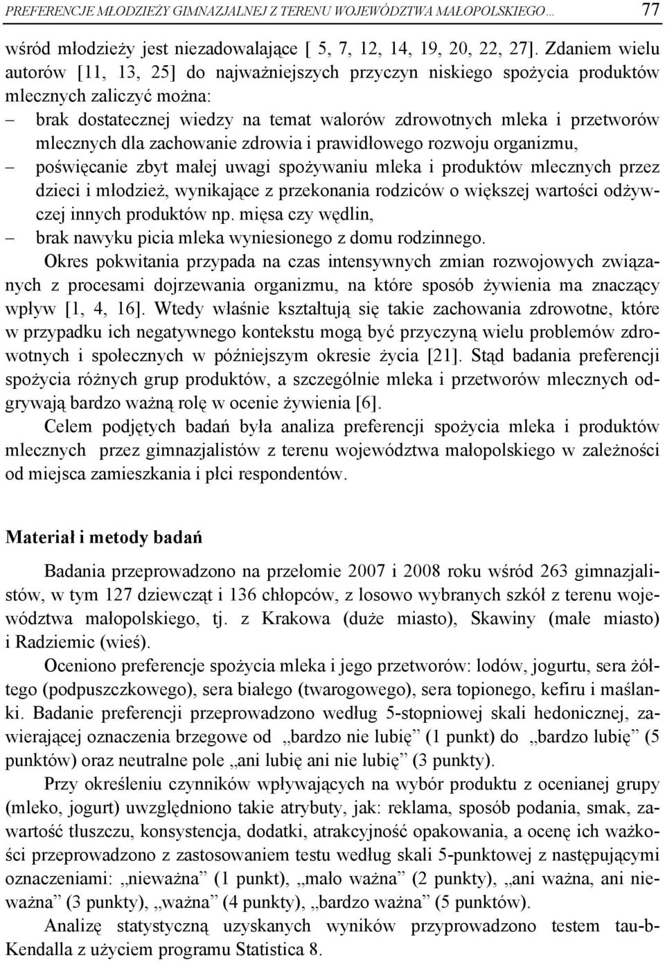 dla zachowanie zdrowia i prawidłowego rozwoju organizmu, poświęcanie zbyt małej uwagi spożywaniu mleka i produktów mlecznych przez dzieci i młodzież, wynikające z przekonania rodziców o większej