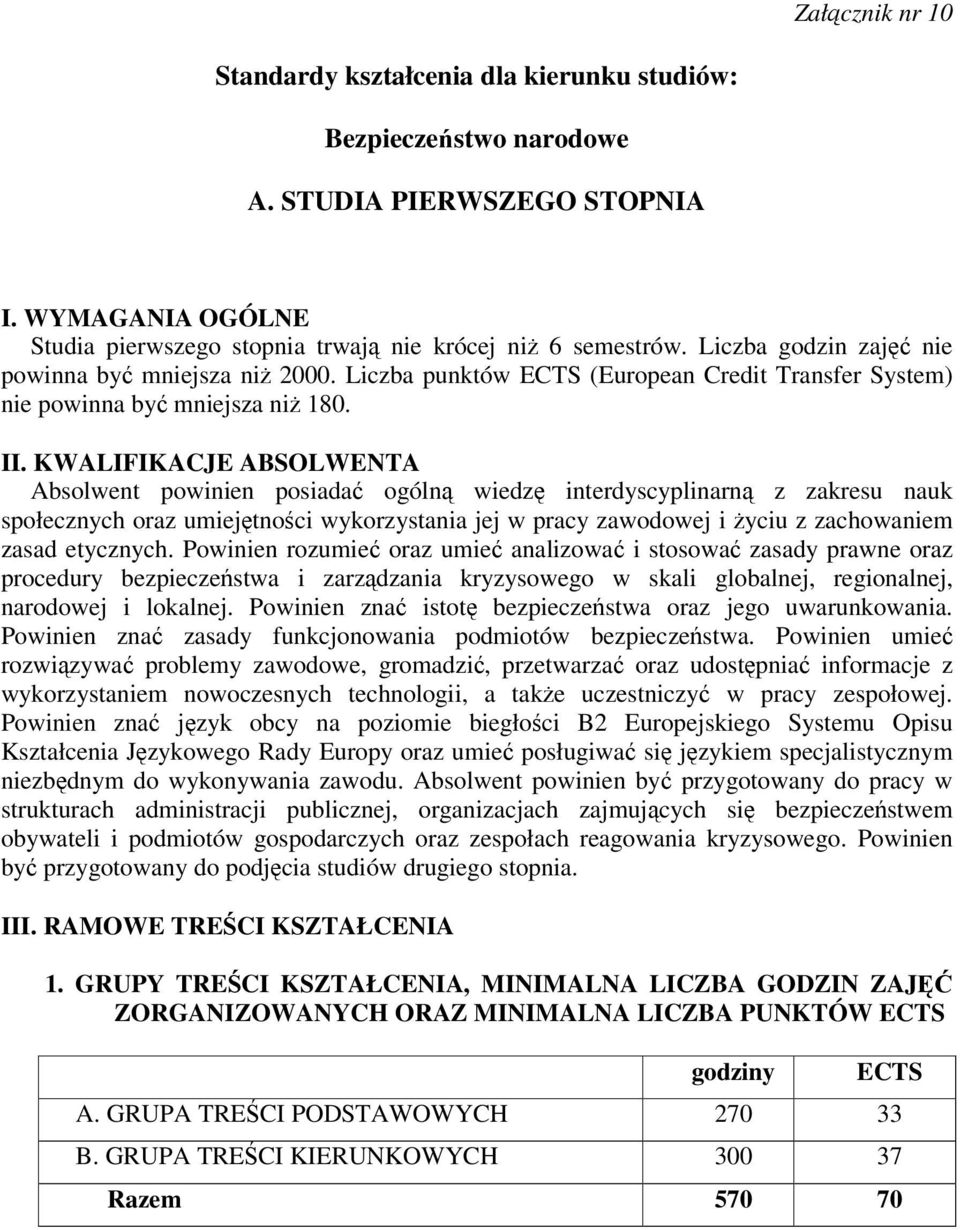 KWALIFIKACJE ABSOLWENTA Absolwent powinien posiada ogóln wiedz interdyscyplinarn z zakresu nauk społecznych oraz umiejtnoci wykorzystania jej w pracy zawodowej i yciu z zachowaniem zasad etycznych.