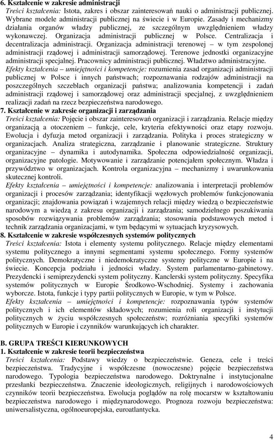 Organizacja administracji terenowej w tym zespolonej administracji rzdowej i administracji samorzdowej. Terenowe jednostki organizacyjne administracji specjalnej. Pracownicy administracji publicznej.