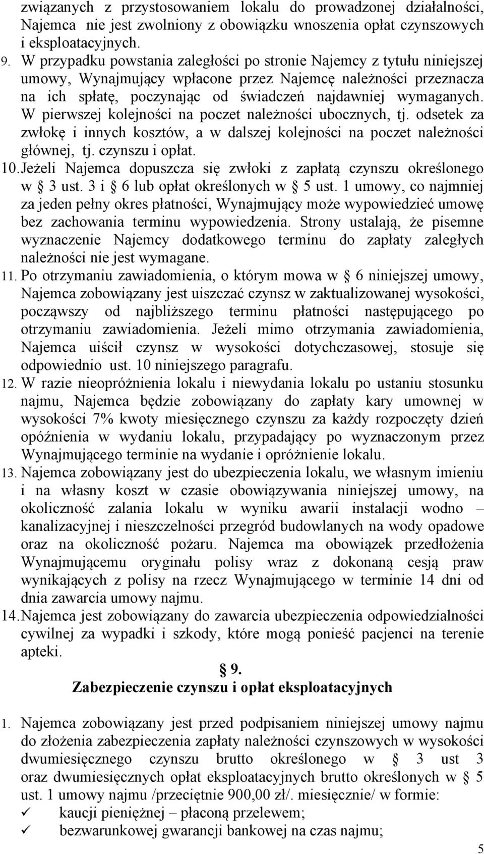 W pierwszej kolejności na poczet należności ubocznych, tj. odsetek za zwłokę i innych kosztów, a w dalszej kolejności na poczet należności głównej, tj. czynszu i opłat. 10.