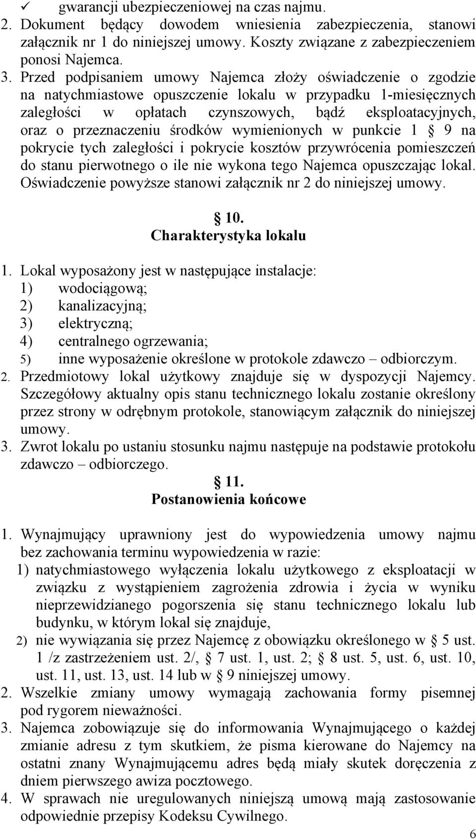 przeznaczeniu środków wymienionych w punkcie 1 9 na pokrycie tych zaległości i pokrycie kosztów przywrócenia pomieszczeń do stanu pierwotnego o ile nie wykona tego Najemca opuszczając lokal.