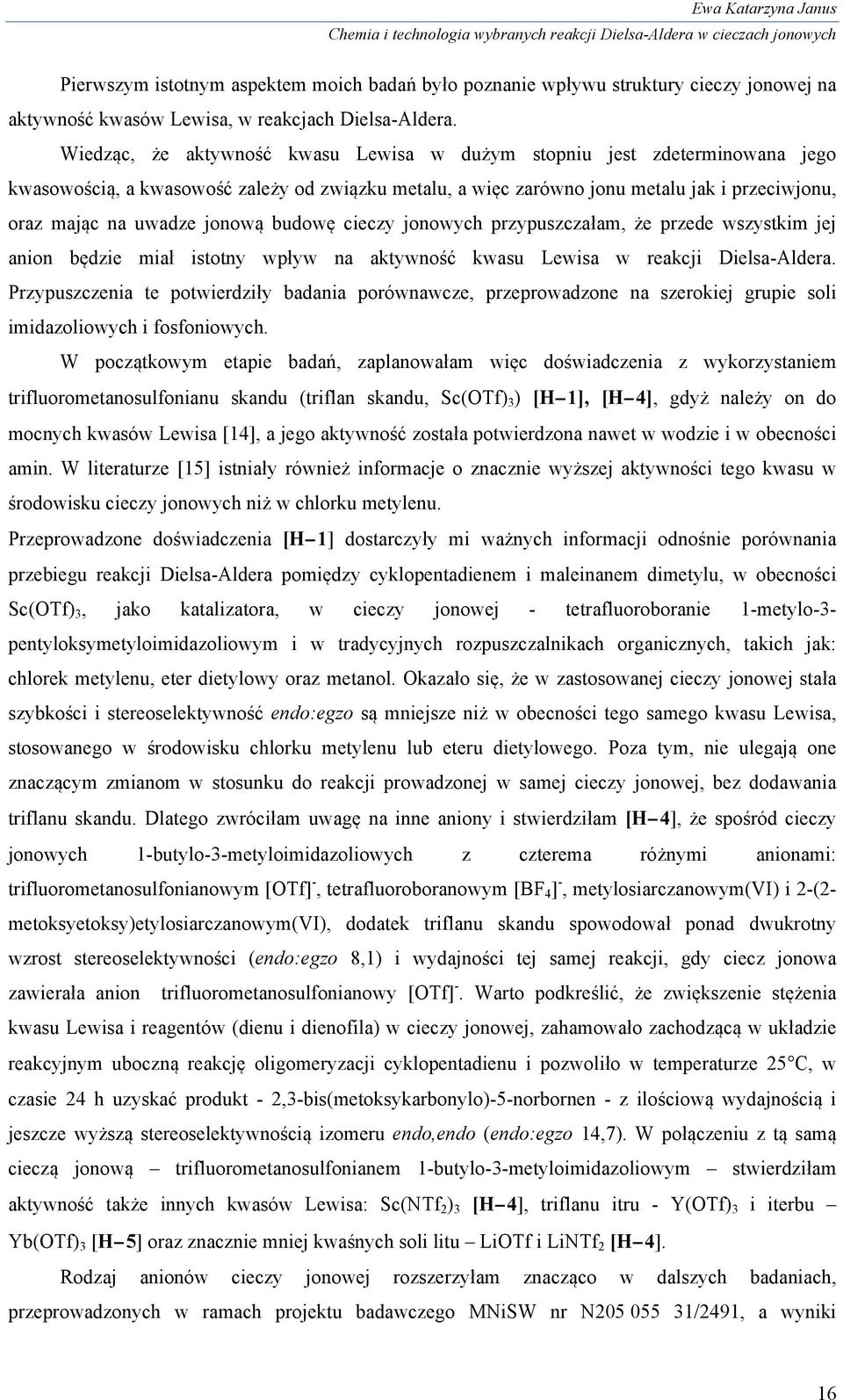 jonową budowę cieczy jonowych przypuszczałam, że przede wszystkim jej anion będzie miał istotny wpływ na aktywność kwasu Lewisa w reakcji Dielsa-Aldera.