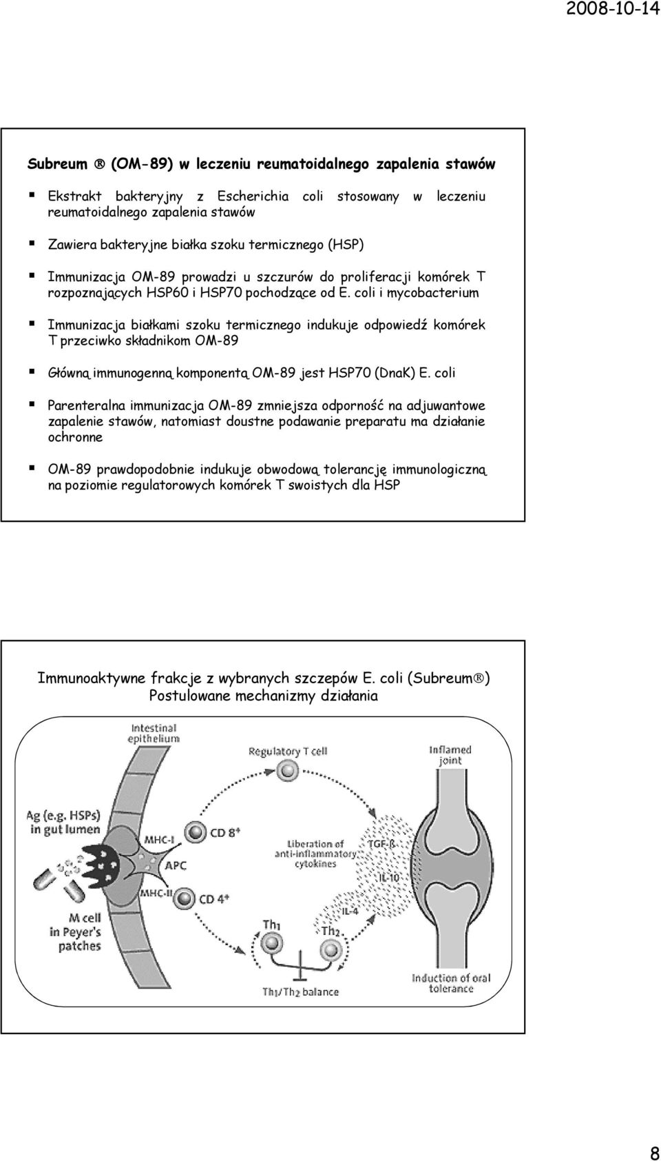 coli i mycobacterium Immunizacja białkami szoku termicznego indukuje odpowiedź komórek T przeciwko składnikom OM-89 Główną immunogenną komponentą OM-89 jest HP70 (DnaK) E.