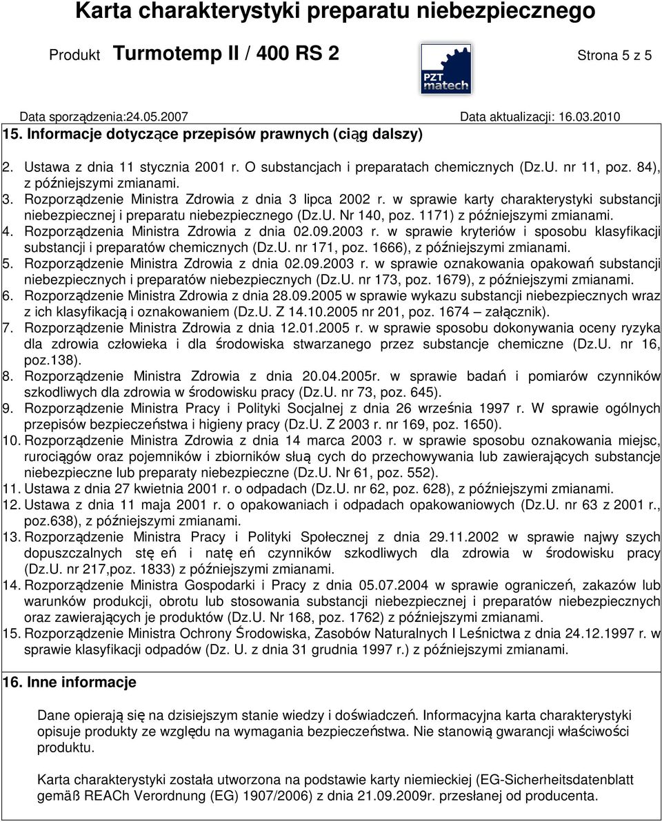 1171) z późniejszymi zmianami. 4. Rozporządzenia Ministra Zdrowia z dnia 02.09.2003 r. w sprawie kryteriów i sposobu klasyfikacji substancji i preparatów chemicznych (Dz.U. nr 171, poz.