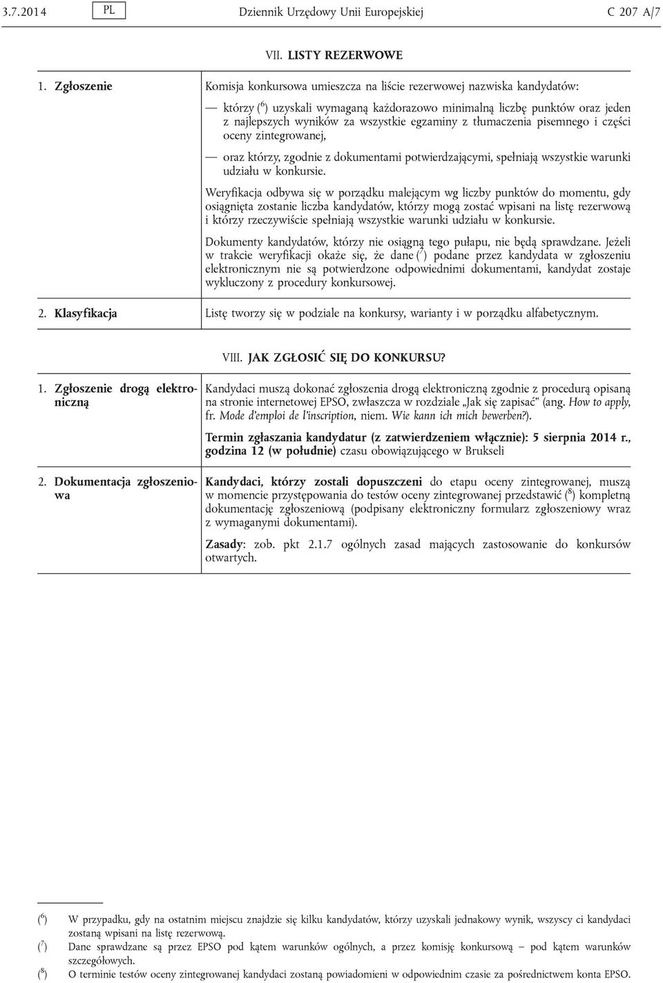 egzaminy z tłumaczenia pisemnego i części oceny zintegrowanej, oraz którzy, zgodnie z dokumentami potwierdzającymi, spełniają wszystkie warunki udziału w konkursie.