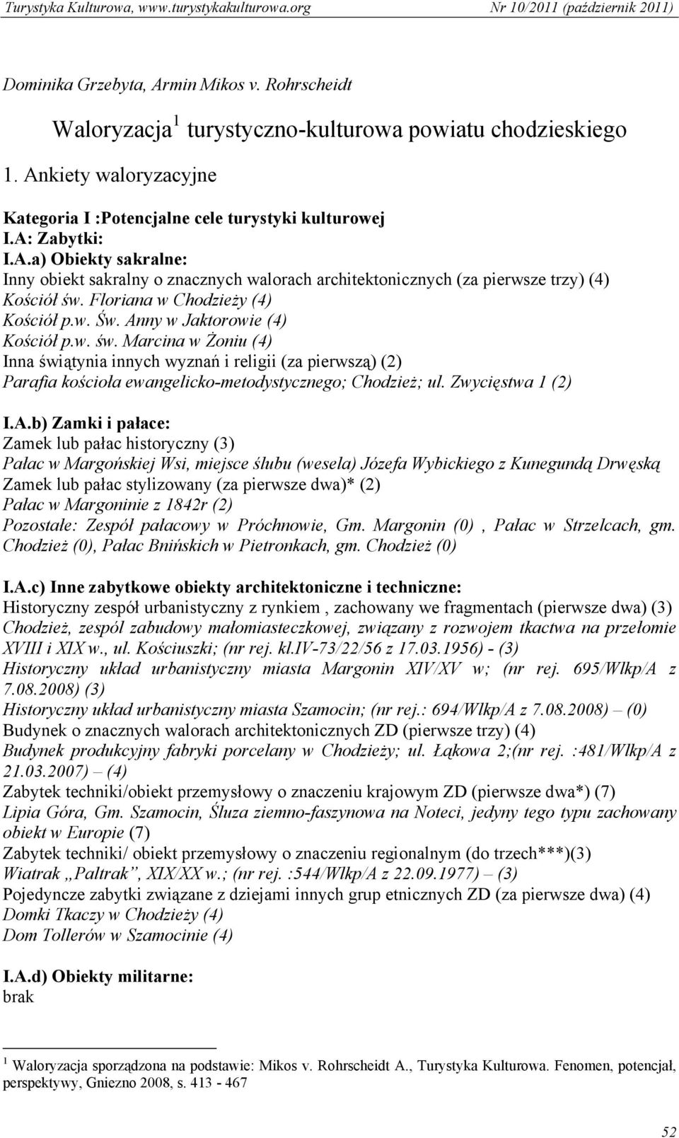 Marcina w Żoniu (4) Inna świątynia innych wyznań i religii (za pierwszą) (2) Parafia kościoła ewangelicko-metodystycznego; Chodzież; ul. Zwycięstwa 1 (2) I.A.