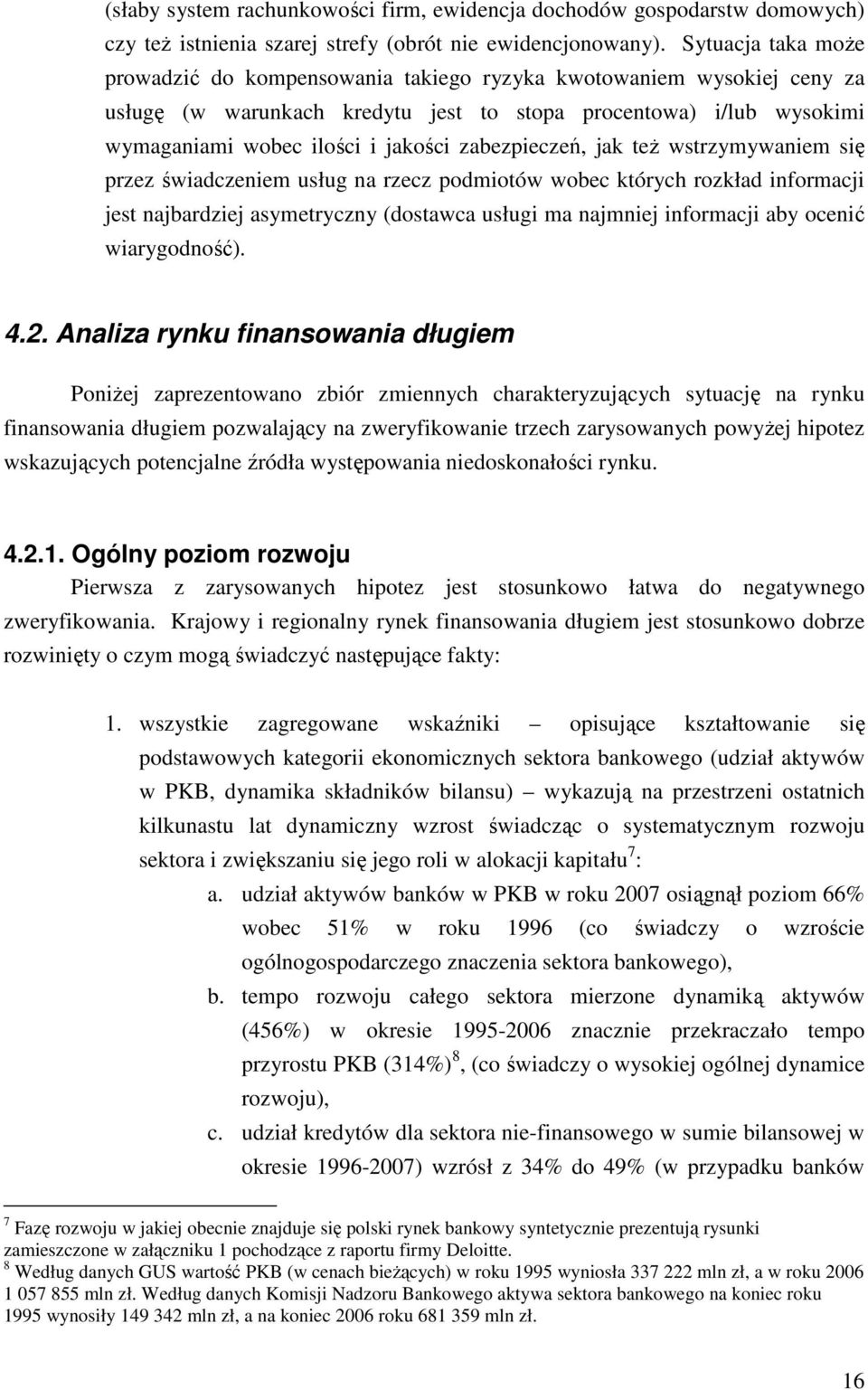 zabezpieczeń, jak teŝ wstrzymywaniem się przez świadczeniem usług na rzecz podmiotów wobec których rozkład informacji jest najbardziej asymetryczny (dostawca usługi ma najmniej informacji aby ocenić