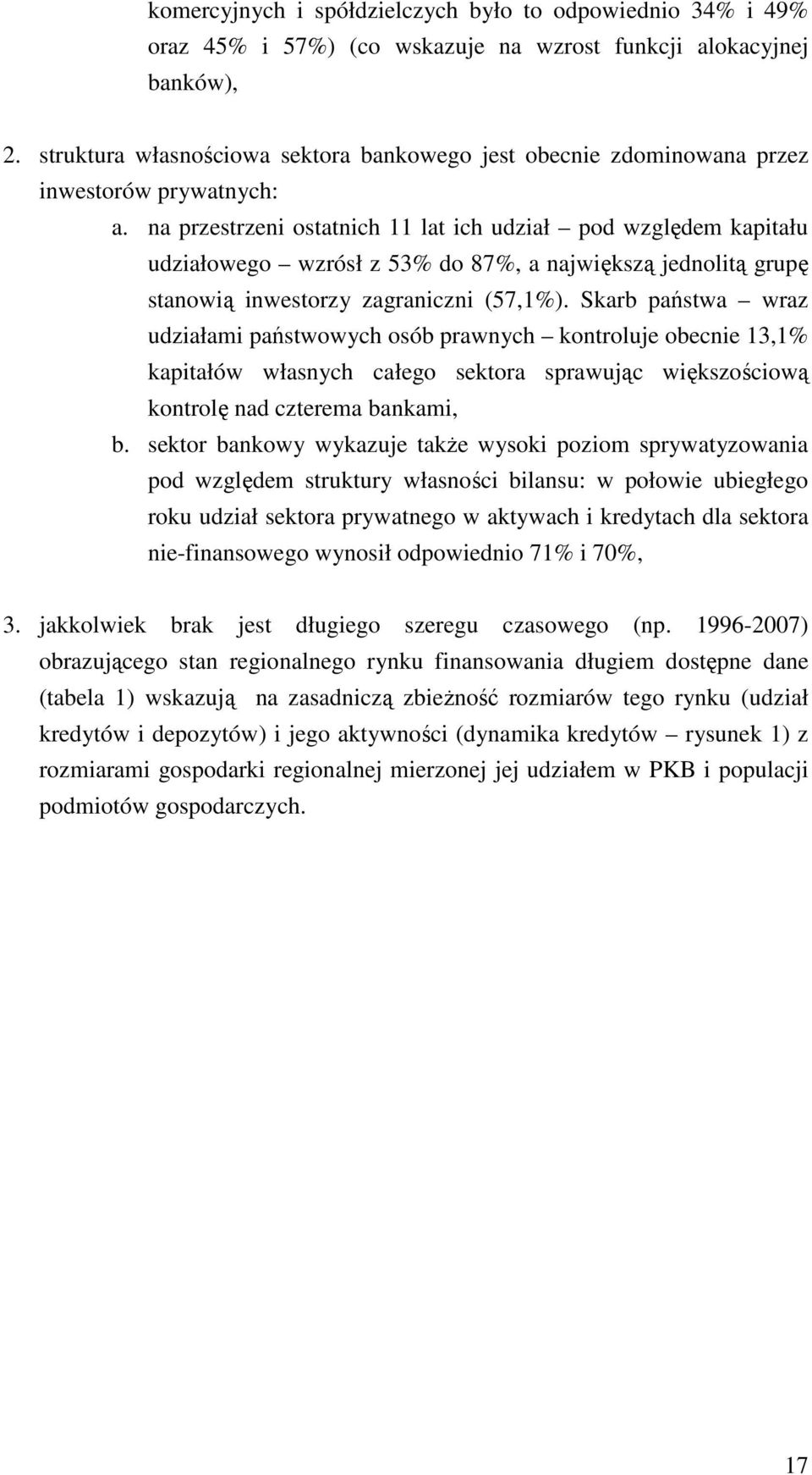 na przestrzeni ostatnich 11 lat ich udział pod względem kapitału udziałowego wzrósł z 53% do 87%, a największą jednolitą grupę stanowią inwestorzy zagraniczni (57,1%).