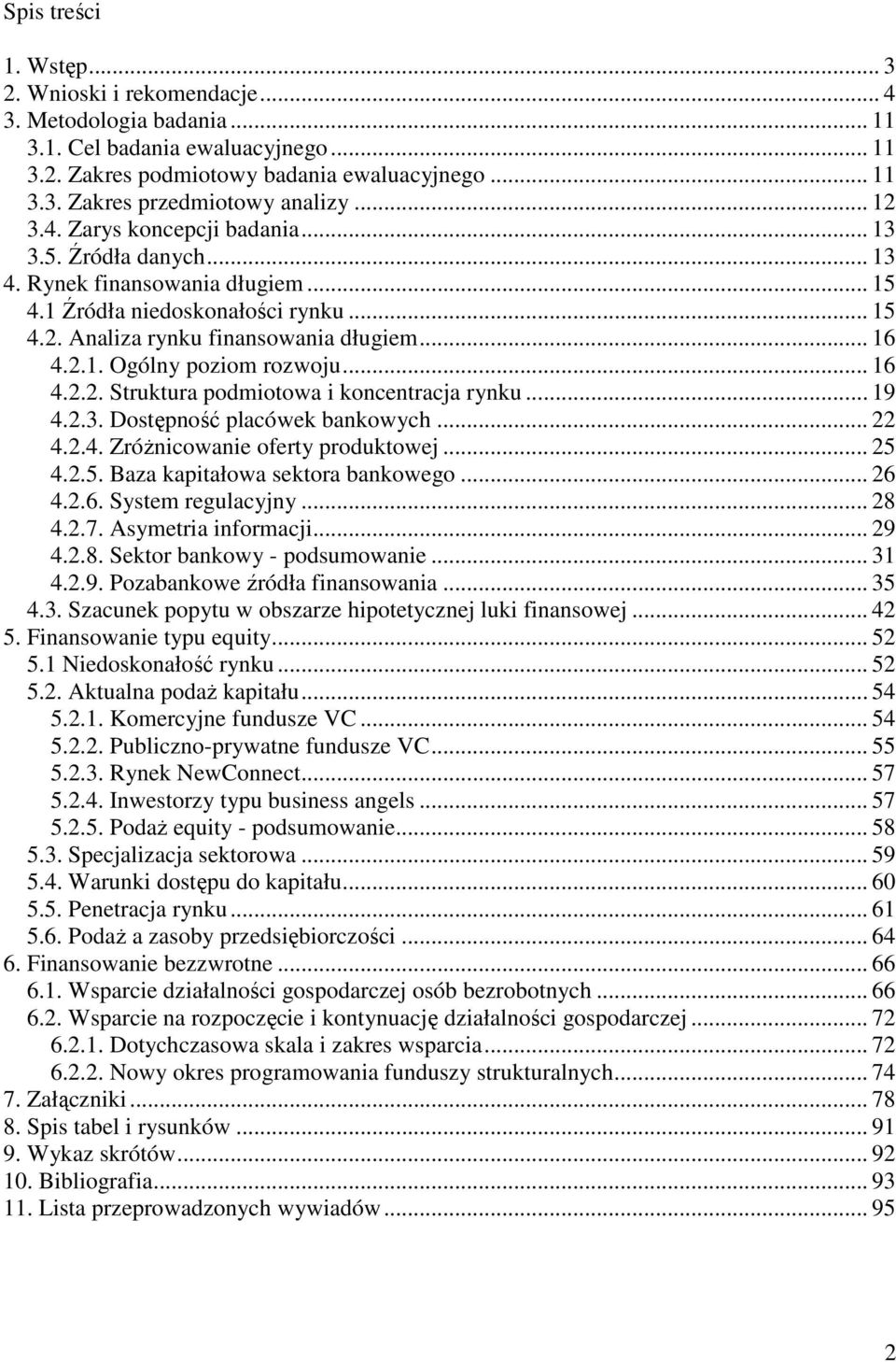 .. 16 4.2.2. Struktura podmiotowa i koncentracja rynku... 19 4.2.3. Dostępność placówek bankowych... 22 4.2.4. ZróŜnicowanie oferty produktowej... 25 4.2.5. Baza kapitałowa sektora bankowego... 26 4.