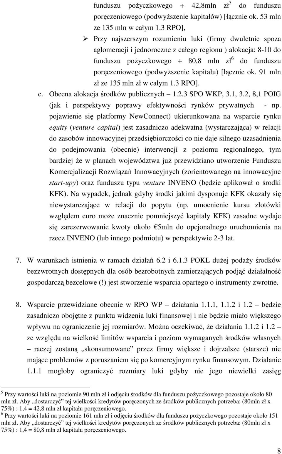 (podwyŝszenie kapitału) [łącznie ok. 91 mln zł ze 135 mln zł w całym 1.3 RPO]. c. Obecna alokacja środków publicznych 1.2.3 SPO WKP, 3.1, 3.