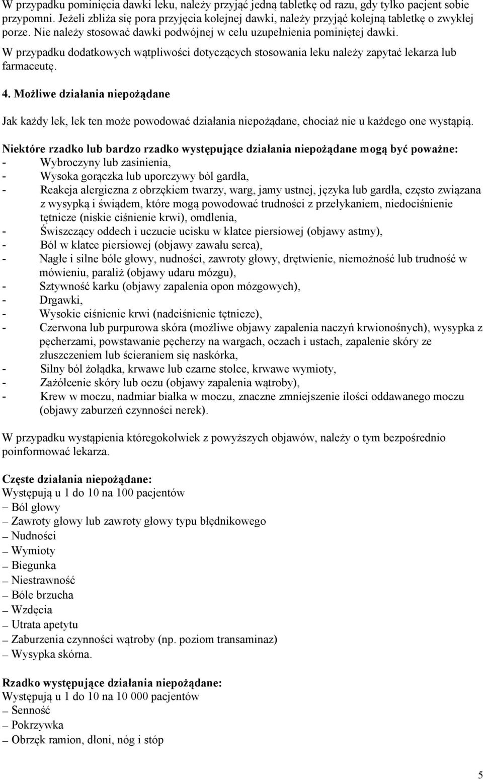 W przypadku dodatkowych wątpliwości dotyczących stosowania leku należy zapytać lekarza lub farmaceutę. 4.