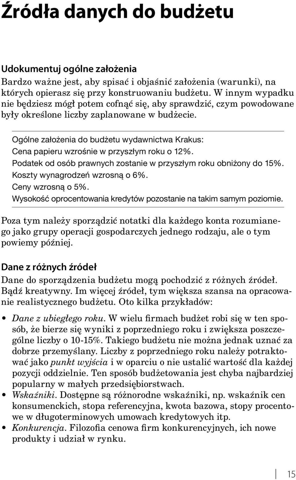 Ogólne założenia do budżetu wydawnictwa Krakus: Cena papieru wzrośnie w przyszłym roku o 12%. Podatek od osób prawnych zostanie w przyszłym roku obniżony do 15%. Koszty wynagrodzeń wzrosną o 6%.