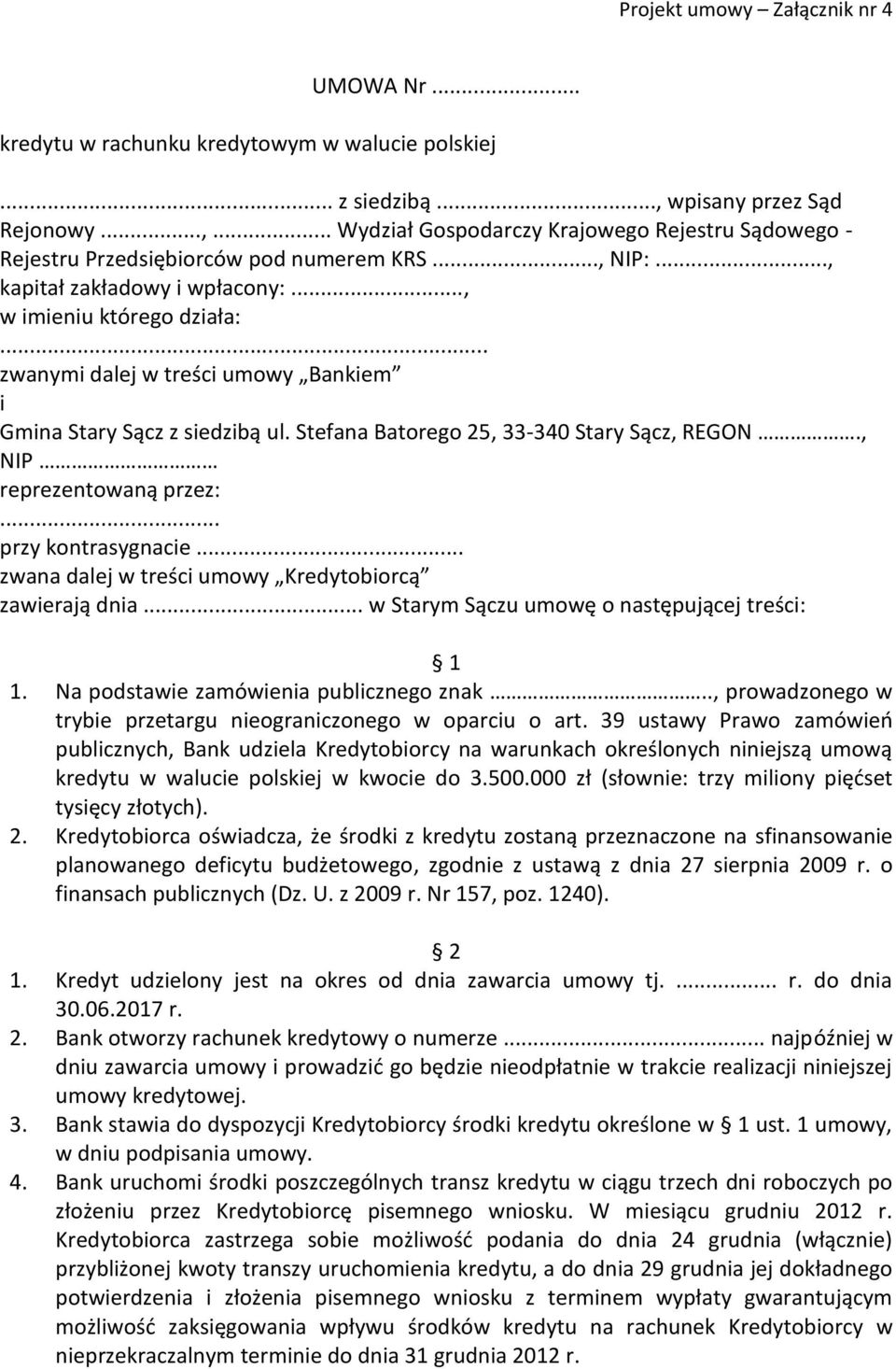 , NIP reprezentowaną przez:... przy kontrasygnacie... zwana dalej w treści umowy Kredytobiorcą zawierają dnia... w Starym Sączu umowę o następującej treści: 1 1.