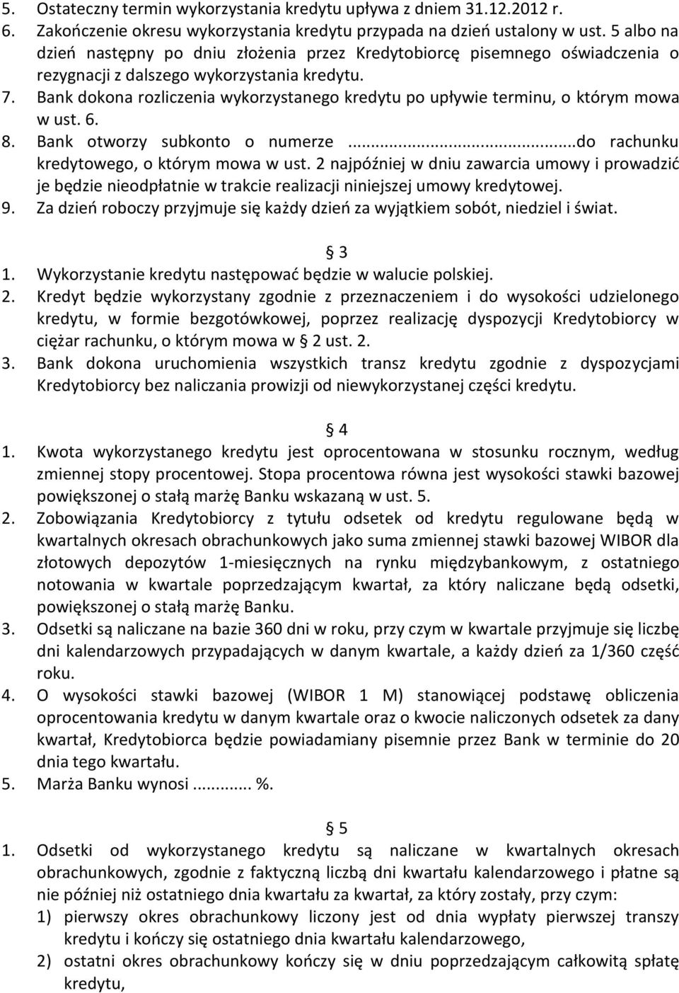 Bank dokona rozliczenia wykorzystanego kredytu po upływie terminu, o którym mowa w ust. 6. 8. Bank otworzy subkonto o numerze...do rachunku kredytowego, o którym mowa w ust.