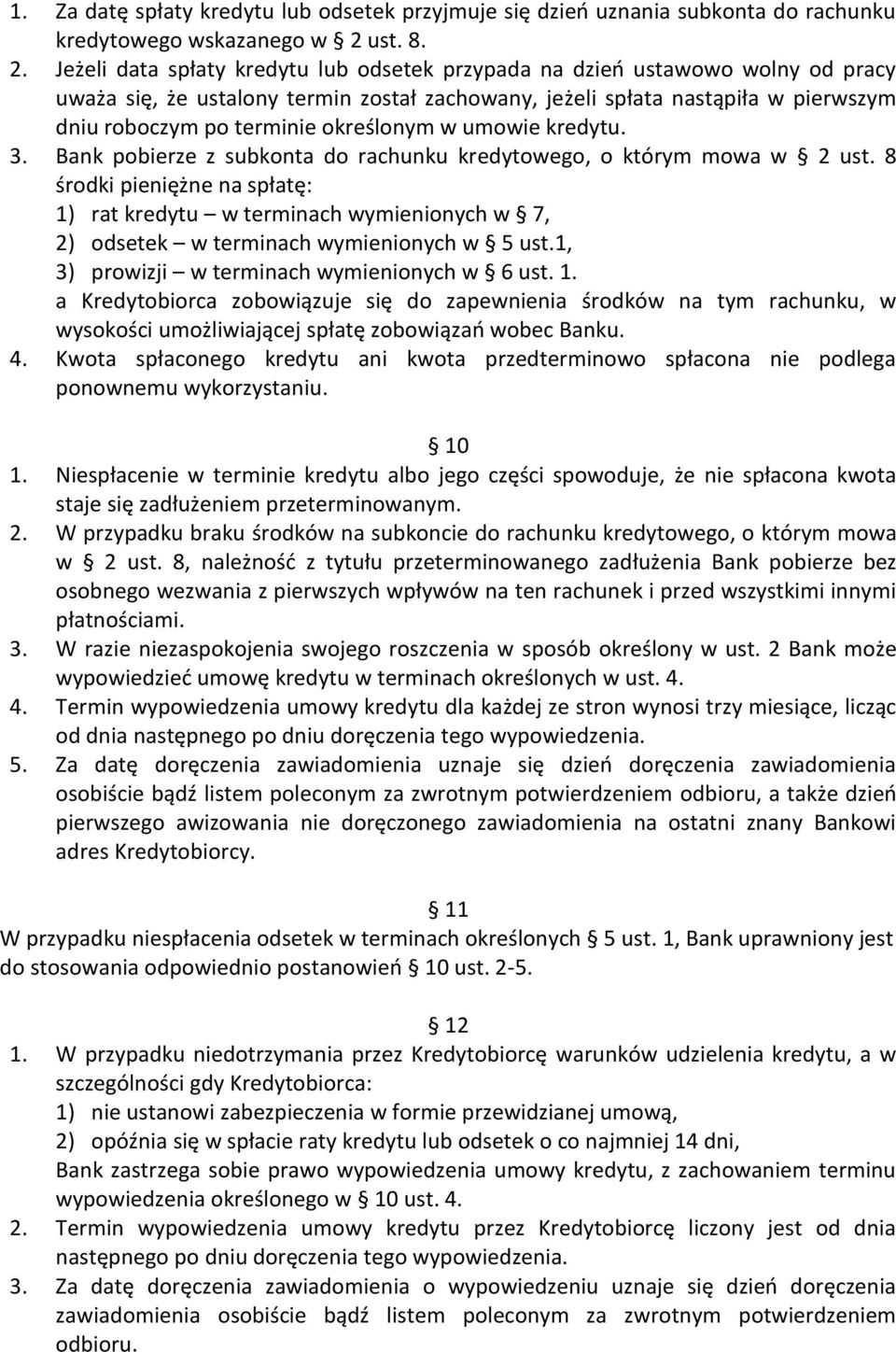 Jeżeli data spłaty kredytu lub odsetek przypada na dzień ustawowo wolny od pracy uważa się, że ustalony termin został zachowany, jeżeli spłata nastąpiła w pierwszym dniu roboczym po terminie