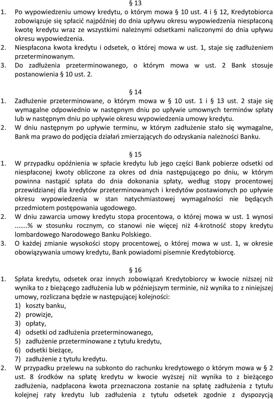 wypowiedzenia. 2. Niespłacona kwota kredytu i odsetek, o której mowa w ust. 1, staje się zadłużeniem przeterminowanym. 3. Do zadłużenia przeterminowanego, o którym mowa w ust.