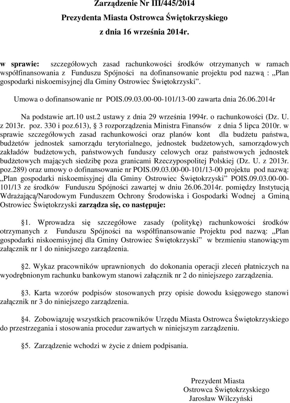 Ostrowiec Świętokrzyski. Umowa o dofinansowanie nr POIS.09.03.00-00-101/13-00 zawarta dnia 26.06.2014r Na podstawie art.10 ust.2 ustawy z dnia 29 września 1994r. o rachunkowości (Dz. U. z 2013r. poz.