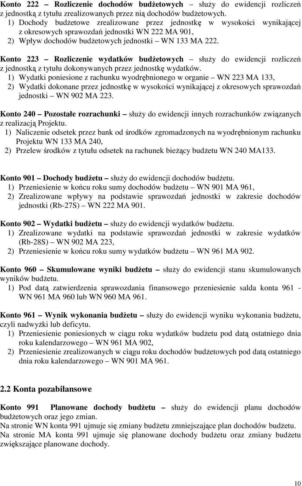 Konto 223 Rozliczenie wydatków budŝetowych słuŝy do ewidencji rozliczeń z jednostką z tytułu dokonywanych przez jednostkę wydatków.