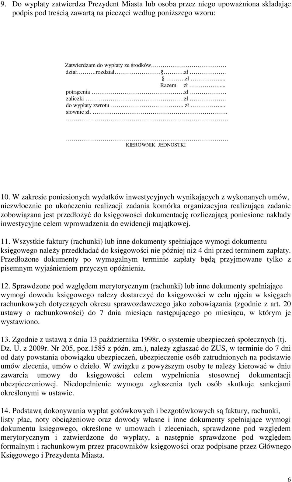 W zakresie poniesionych wydatków inwestycyjnych wynikających z wykonanych umów, niezwłocznie po ukończeniu realizacji zadania komórka organizacyjna realizująca zadanie zobowiązana jest przedłoŝyć do