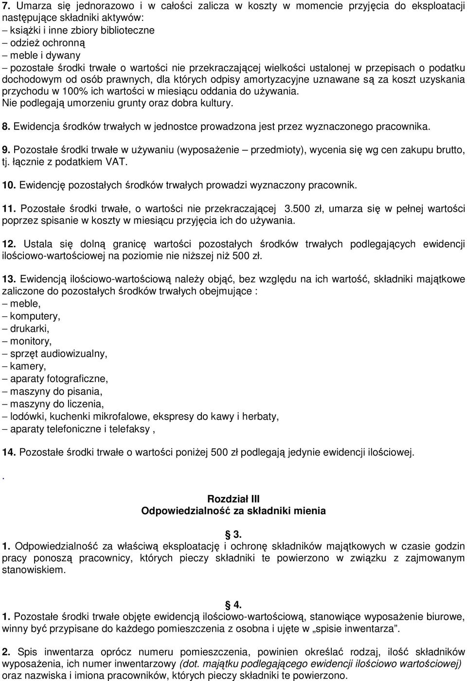 ich wartości w miesiącu oddania do uŝywania. Nie podlegają umorzeniu grunty oraz dobra kultury. 8. Ewidencja środków trwałych w jednostce prowadzona jest przez wyznaczonego pracownika. 9.