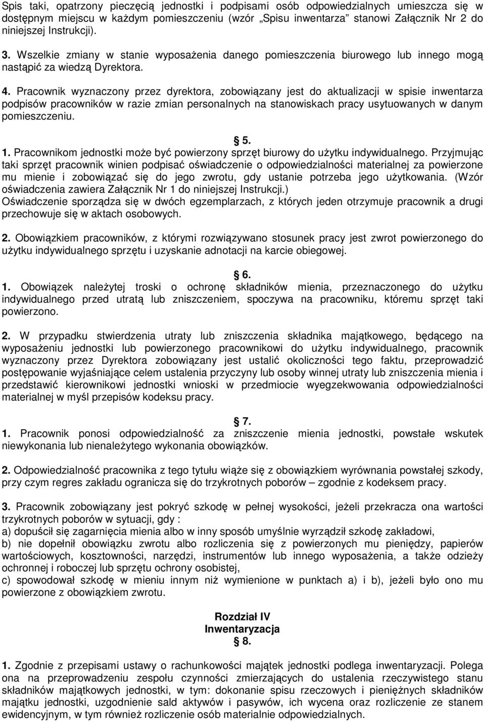 Pracownik wyznaczony przez dyrektora, zobowiązany jest do aktualizacji w spisie inwentarza podpisów pracowników w razie zmian personalnych na stanowiskach pracy usytuowanych w danym pomieszczeniu. 5.