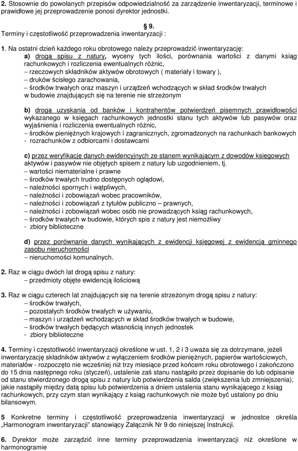 Na ostatni dzień kaŝdego roku obrotowego naleŝy przeprowadzić inwentaryzację: a) drogą spisu z natury, wyceny tych ilości, porównania wartości z danymi ksiąg rachunkowych i rozliczenia ewentualnych