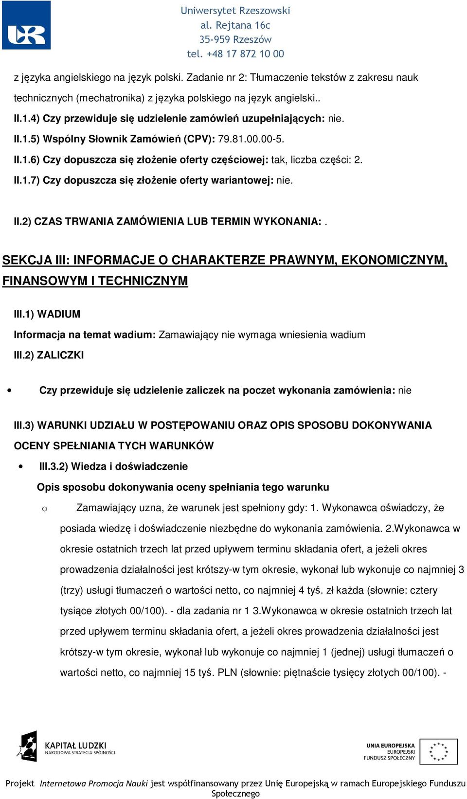 II.2) CZAS TRWANIA ZAMÓWIENIA LUB TERMIN WYKONANIA:. SEKCJA III: INFORMACJE O CHARAKTERZE PRAWNYM, EKONOMICZNYM, FINANSOWYM I TECHNICZNYM III.