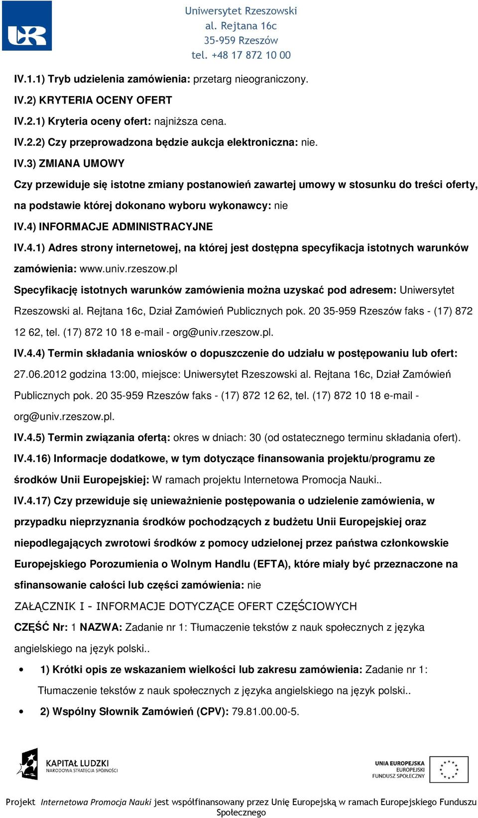 4) INFORMACJE ADMINISTRACYJNE IV.4.1) Adres strny internetwej, na której jest dstępna specyfikacja isttnych warunków zamówienia: www.univ.rzeszw.