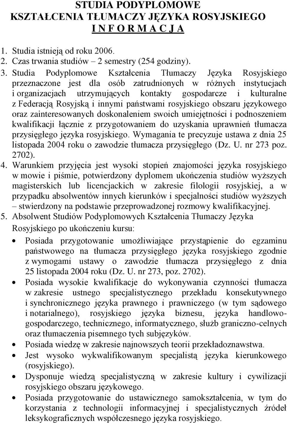 Rosyjską i innymi państwami rosyjskiego obszaru językowego oraz zainteresowanych doskonaleniem swoich umiejętności i podnoszeniem kwalifikacji łącznie z przygotowaniem do uzyskania uprawnień tłumacza