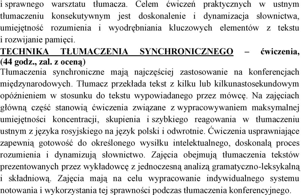 TECHNIKA TŁUMACZENIA SYNCHRONICZNEGO ćwiczenia, (44 godz., zal. Tłumaczenia synchroniczne mają najczęściej zastosowanie na konferencjach międzynarodowych.