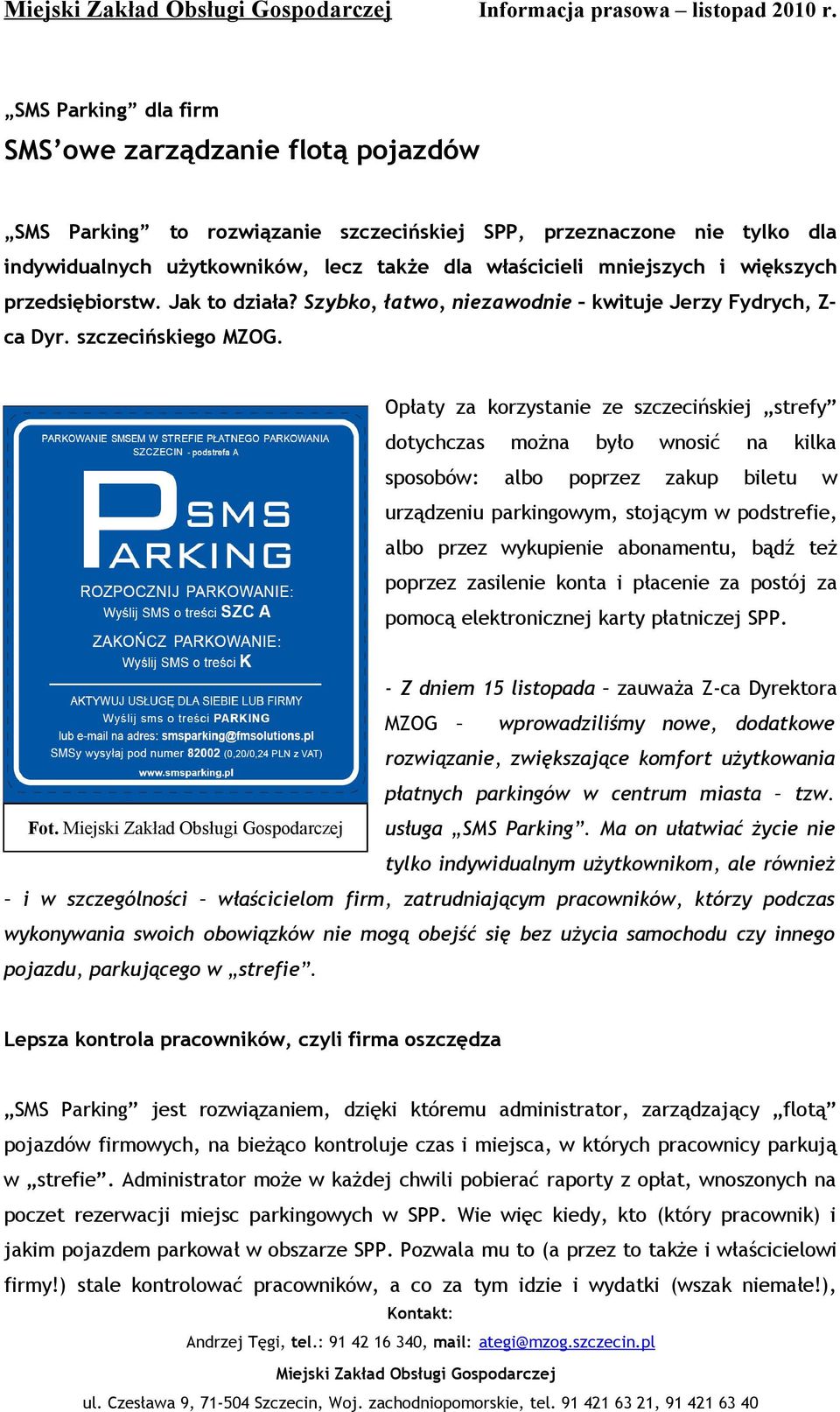 większych przedsiębiorstw. Jak to działa? Szybko, łatwo, niezawodnie kwituje Jerzy Fydrych, Z- ca Dyr. szczecińskiego MZOG.