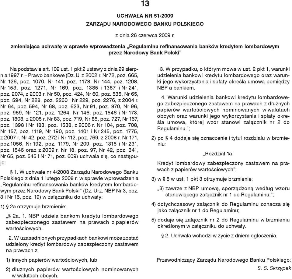 Prawo bankowe (Dz. U. z 2002 r. Nr 72, poz. 665, Nr 126, poz. 1070, Nr 141, poz. 1178, Nr 144, poz. 1208, Nr 153, poz. 1271, Nr 169, poz. 1385 i 1387 i Nr 241, poz. 2074, z 2003 r. Nr 50, poz.