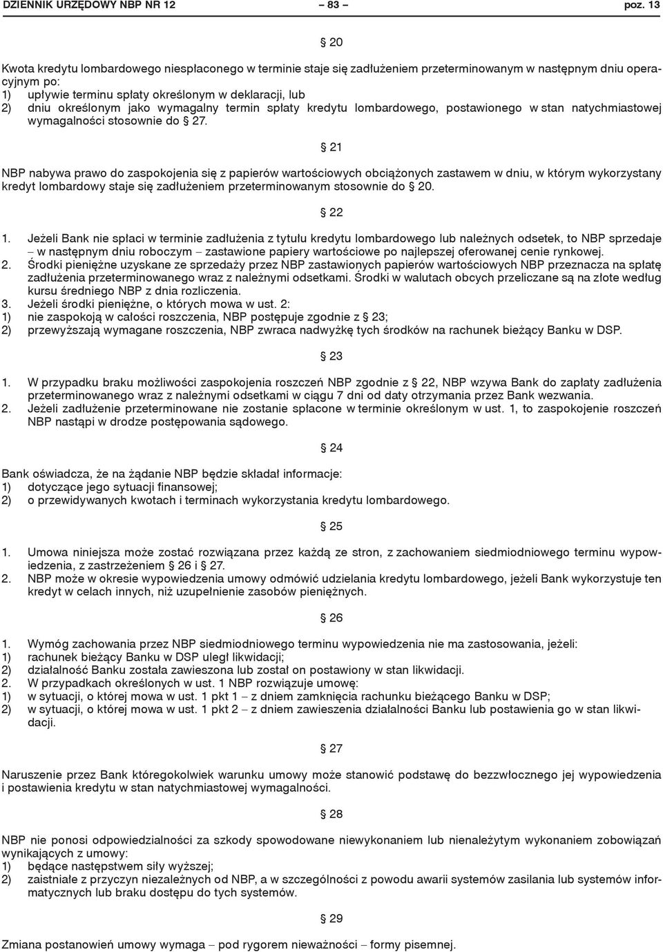 określonym jako wymagalny termin spłaty kredytu lombardowego, postawionego w stan natychmiastowej wymagalności stosownie do 27.