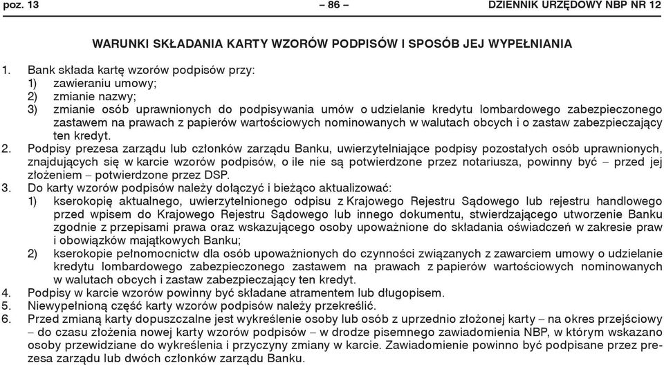 z papierów wartościowych nominowanych w walutach obcych i o zastaw zabezpieczający ten kredyt. 2.